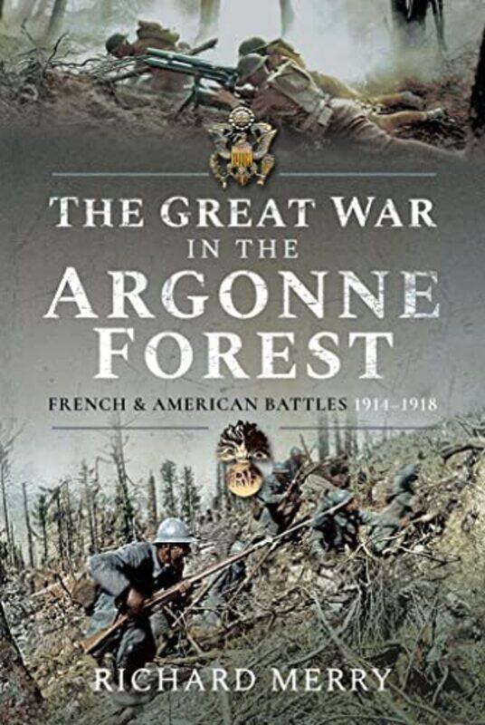 

The Great War In The Argonne Forest by Richard Merry-Hardcover