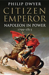 Citizen Emperor: Napoleon in Power 1799-1815, Paperback Book, By: Philip Dwyer