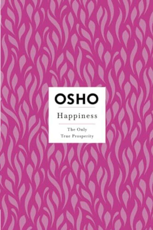 

Happiness The Only True Prosperity By Osho Paperback