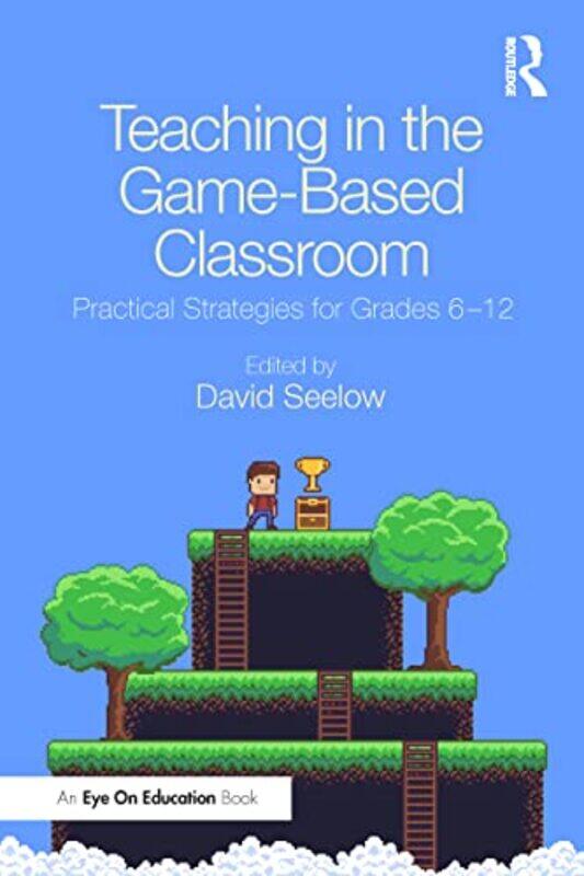 

Teaching in the GameBased Classroom by David Seelow-Paperback