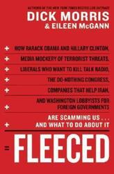 Fleeced: How Barack Obama, Media Mockery of Terrorist Threats, Liberals Who Want to Kill Talk Radio,.Hardcover,By :Dick Morris