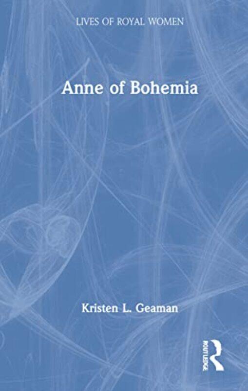 

Anne of Bohemia by Kristen L Geaman-Hardcover