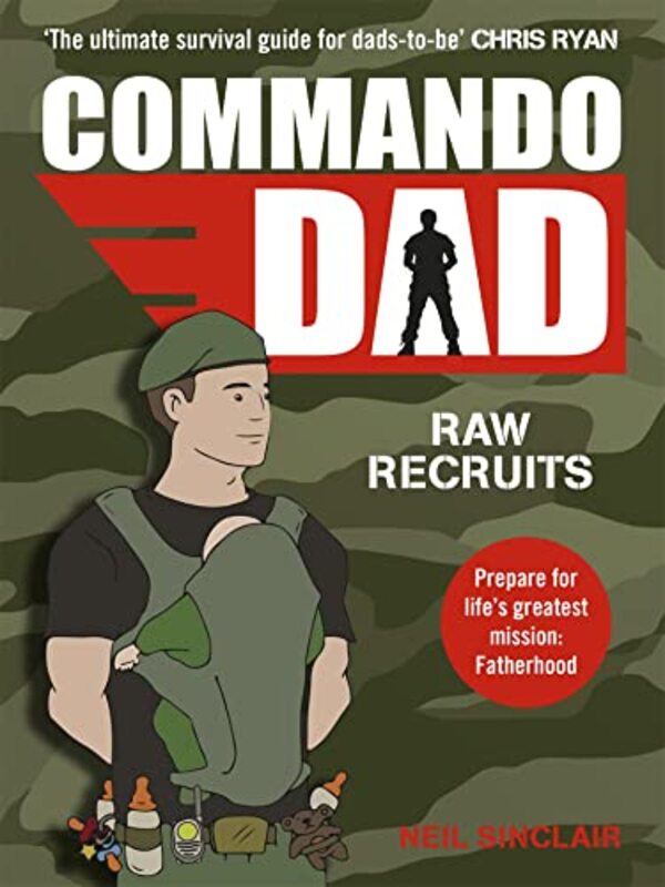 Commando Dad Advice For Raw Recruits From Pregnancy To Birth Sinclair, Neil Paperback