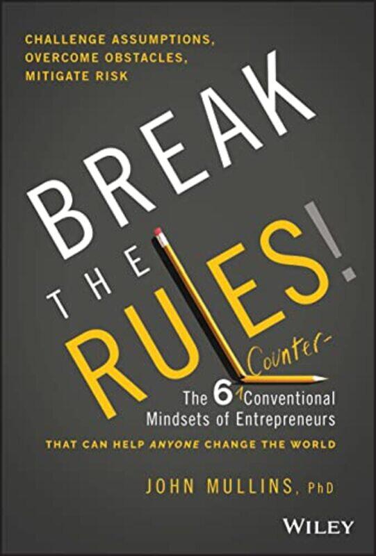 

Break the Rules!: The Six Counter-Conventional Mindsets of Entrepreneurs That Can Help Anyone Change,Hardcover by Mullins, John