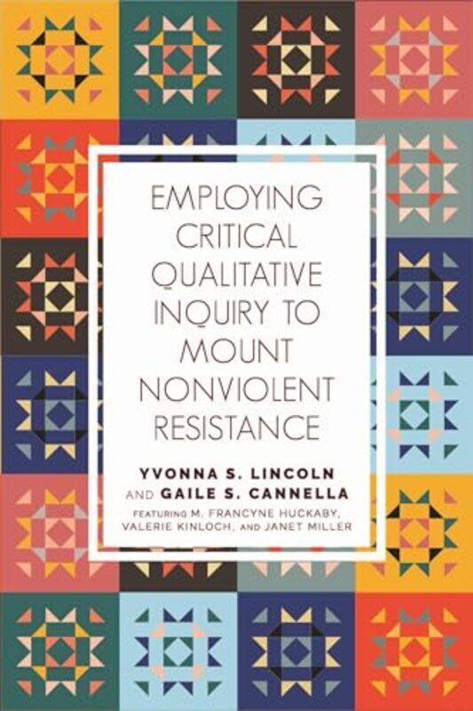 

Employing Critical Qualitative Inquiry to Mount NonViolent Resistance by Yvonna S LincolnGaile S Cannella-Paperback