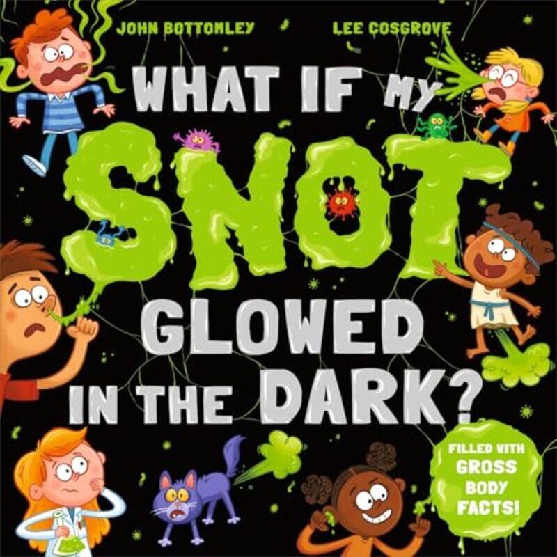 

What If My Snot Glowed in the Dark by John BottomleyLee Cosgrove-Paperback