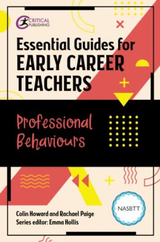 

Essential Guides for Early Career Teachers Professional Behaviours by Colin HowardRachael PaigeEmma Hollis-Paperback