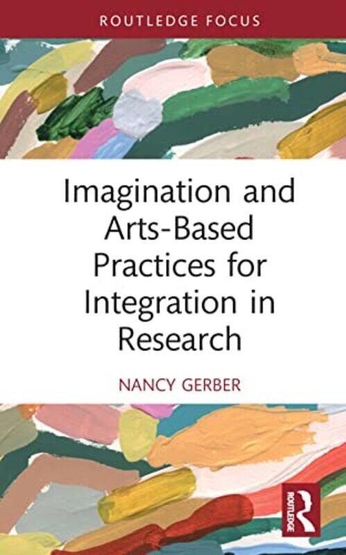 

Imagination and ArtsBased Practices for Integration in Research by Nancy Gerber-Hardcover