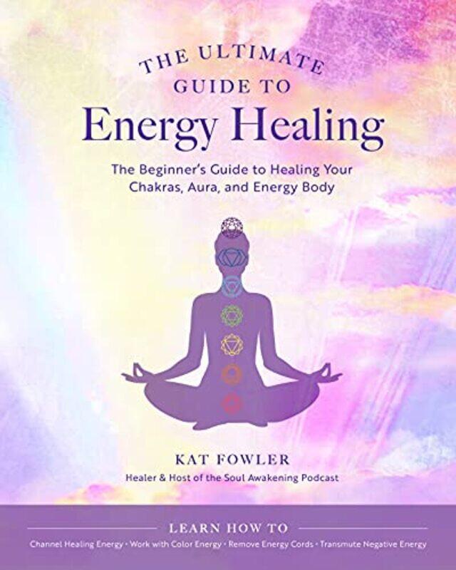 

The Ultimate Guide to Energy Healing by Kat Fowler-Paperback