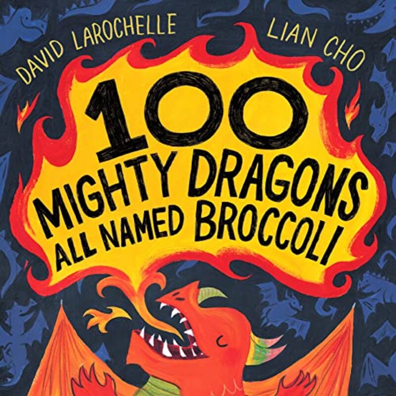 100 Mighty Dragons All Named Broccoli By Larochelle, David Hardcover