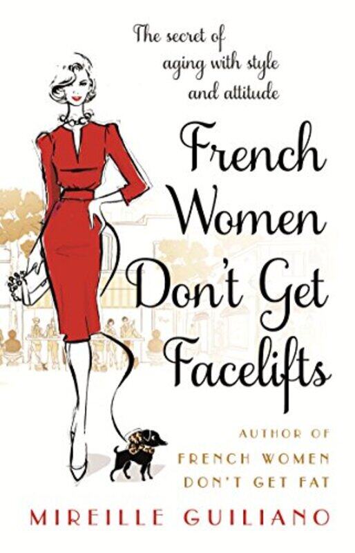 

French Women Don't Get Facelifts: Aging with Attitude, Paperback Book, By: Mireille Guiliano