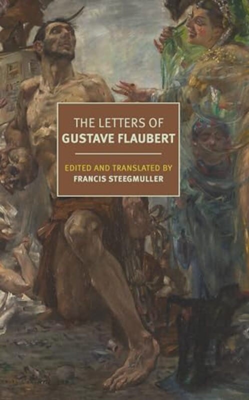 The Letters of Gustave Flaubert 18301880 by Gustave FlaubertFrancis Steegmuller-Paperback