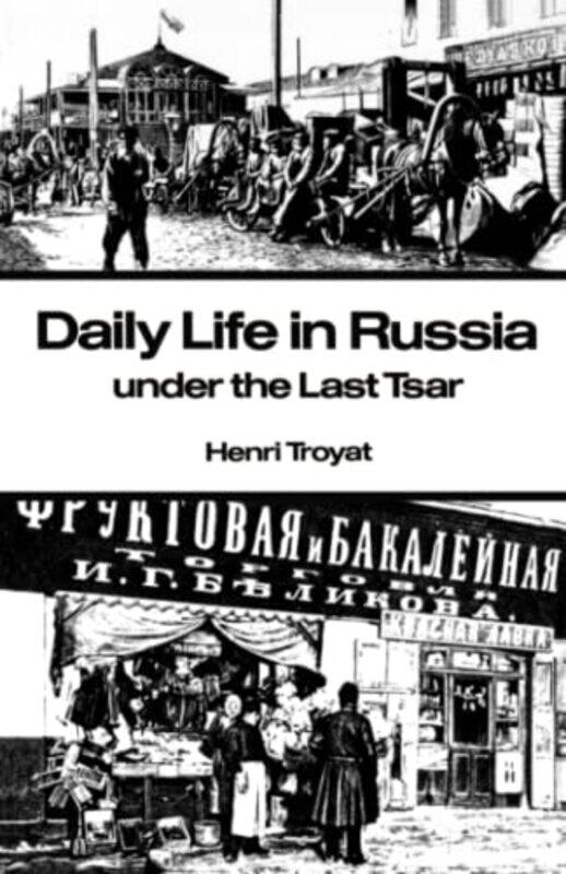 

Daily Life in Russia under the Last Tsar by Henri Troyat-Paperback