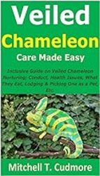 Veiled Chameleon Care Made Easy Inclusive Guide On Veiled Chameleon Nurturing Conduct Health Issu by Cudmore Mitchell T Paperback