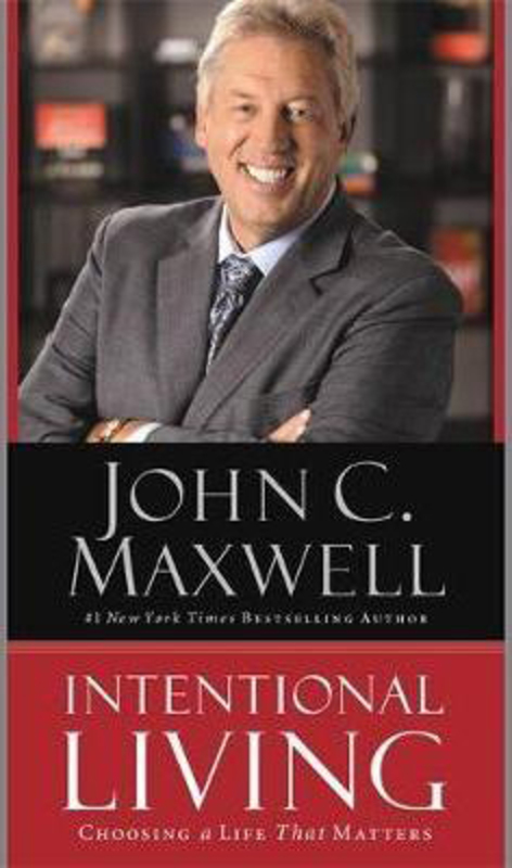 Intentional Living: Choosing a Life That Matters, Paperback Book, By: John C. Maxwell