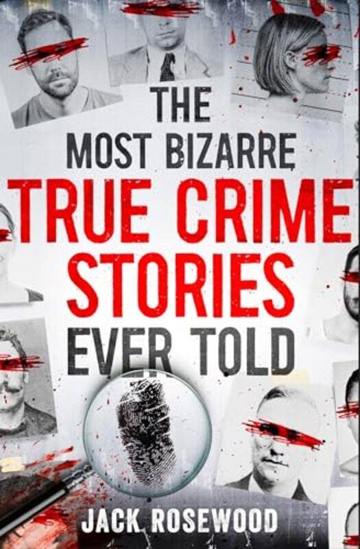 

The Most Bizarre True Crime Stories Ever Told by Jack Rosewood-Paperback