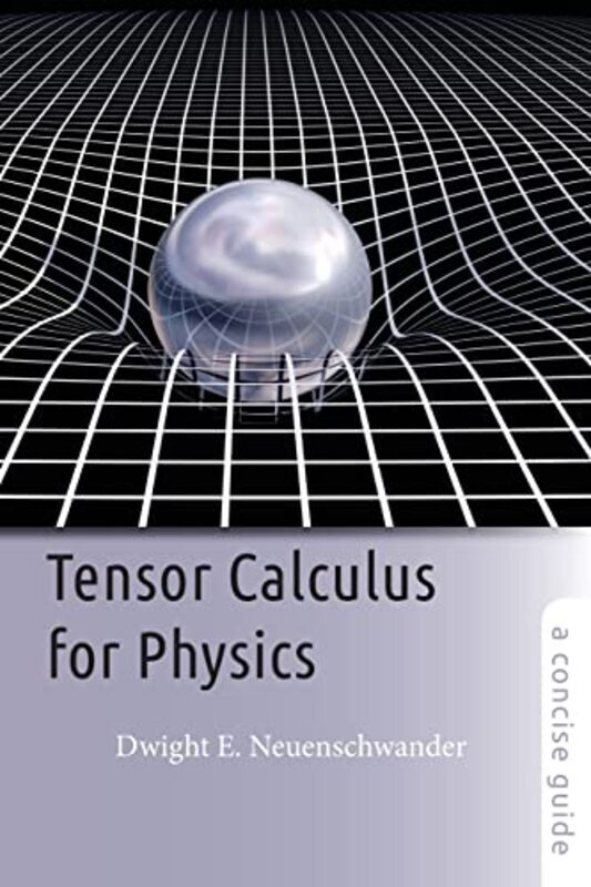 

Tensor Calculus for Physics: A Concise Guide , Paperback by Neuenschwander, Dwight E. (Professor of Physics, Department Chair, Southern Nazarene Unive