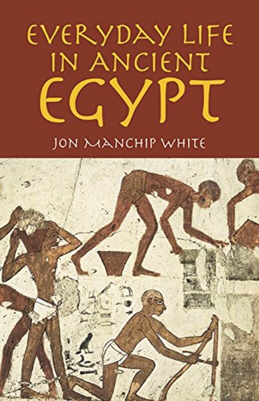 

Everyday Life in Ancient Egypt by Jon Manchip White-Paperback