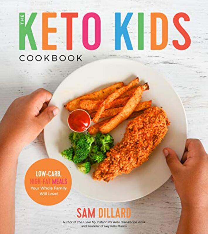 

The Keto Kids Cookbook: Low-Carb, High-Fat Meals Your Whole Family Will Love! , Paperback by Dillard, Sam