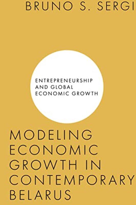 

Modeling Economic Growth In Contemporary Belarus by Bruno S (Harvard University, USA) Sergi-Hardcover