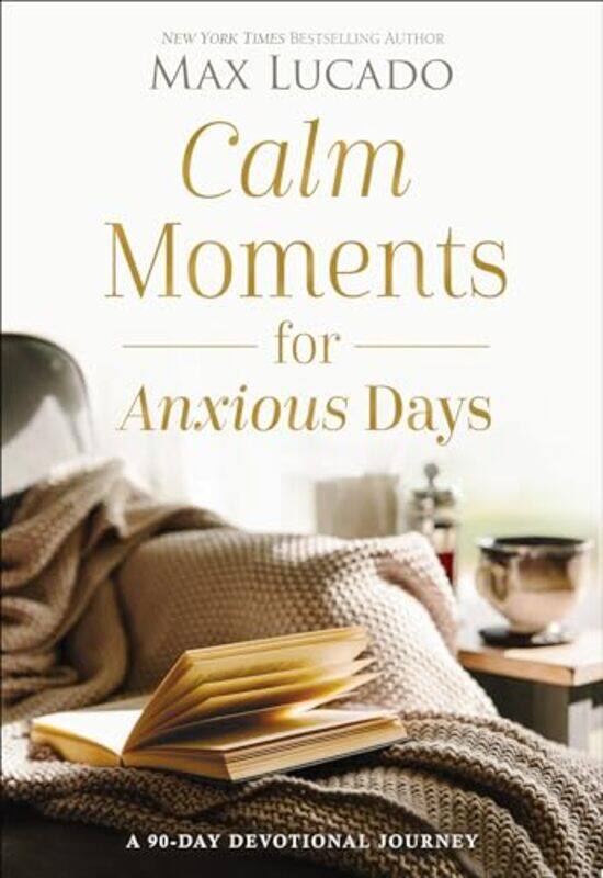

Calm Moments for Anxious Days by Max Lucado-Hardcover