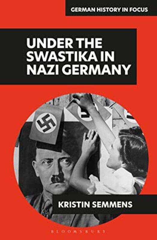 

Under the Swastika in Nazi Germany by Adjunct Professor Kristin University of Victoria, Canada Semmens-Paperback