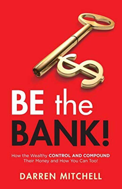 

Be The Bank How The Wealthy Control And Compound Their Money And How You Can Too by Mitchell, Darren..Paperback