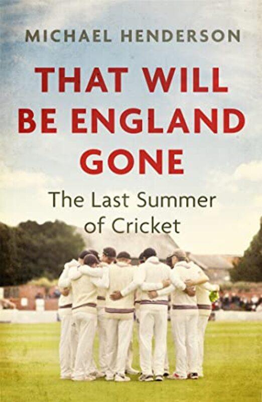 

That Will Be England Gone The Last Summer Of Cricket by Michael Henderson - Paperback