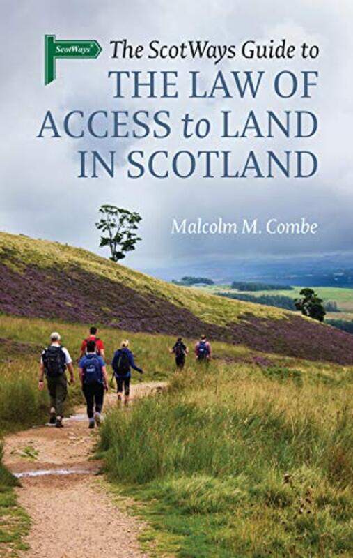 

The Scotways Guide to the Law of Access to Land in Scotland by Malcolm M Combe-Paperback