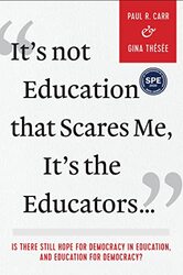 Its Not Education that Scares Me Its the Educators by Paul R CarrGina Thesee-Paperback