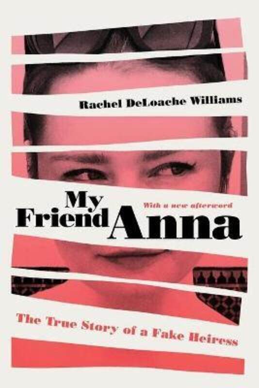 

My Friend Anna: The True Story of a Fake Heiress.paperback,By :Deloache Williams, Rachel