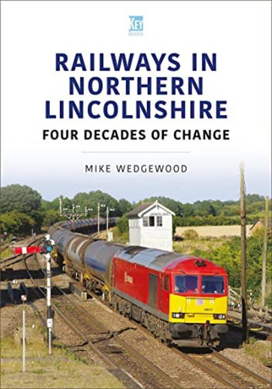 

Railways in Northern Lincolnshire Four Decades of Change by Mike Wedgewood-Paperback