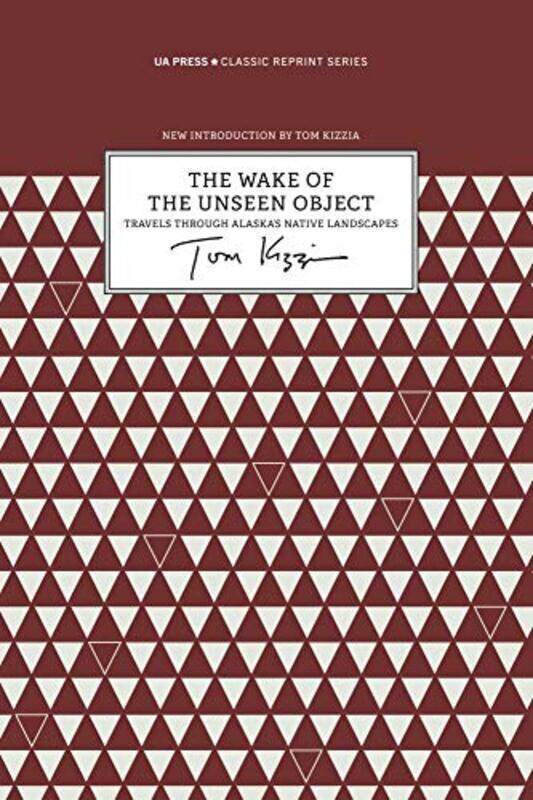 

The Wake of the Unseen Object Travels through Alaskas Native Landscapes by Tom Kizzia-Paperback