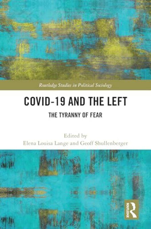 

COVID19 and the Left by Elena Louisa University of Zurich, Switzerland LangeGeoff New York University, USA Shullenberger-Hardcover