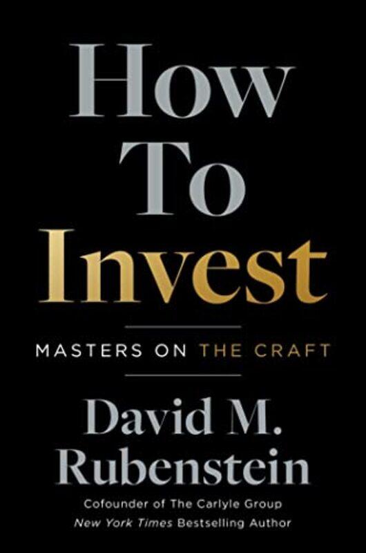 

How to Invest : Masters on the Craft,Paperback,by:David M. Rubenstein