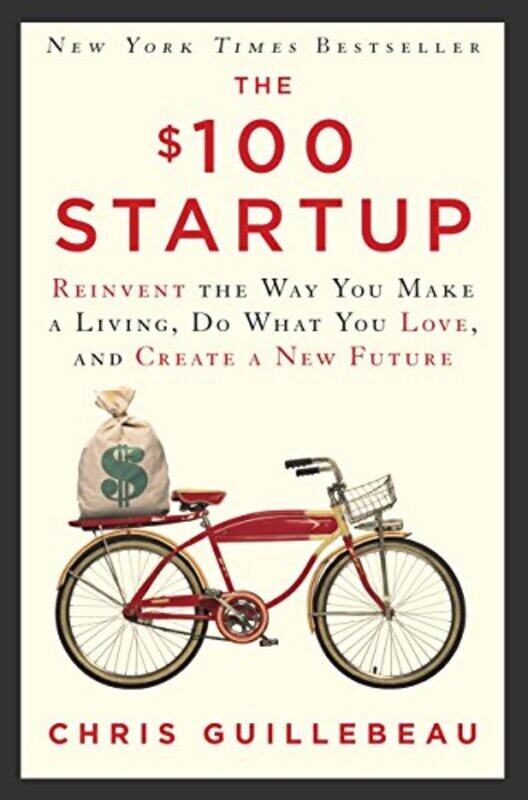 

The $100 Startup Reinvent The Way You Make A Living Do What You Love And Create A New Future By Guillebeau, Chris Hardcover