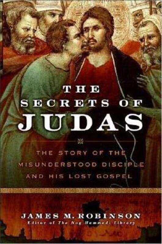 

^ (Q) The Secrets of Judas: The Story of the Misunderstood Disciple and His Lost Gospel,Paperback,ByJames M. Robinson