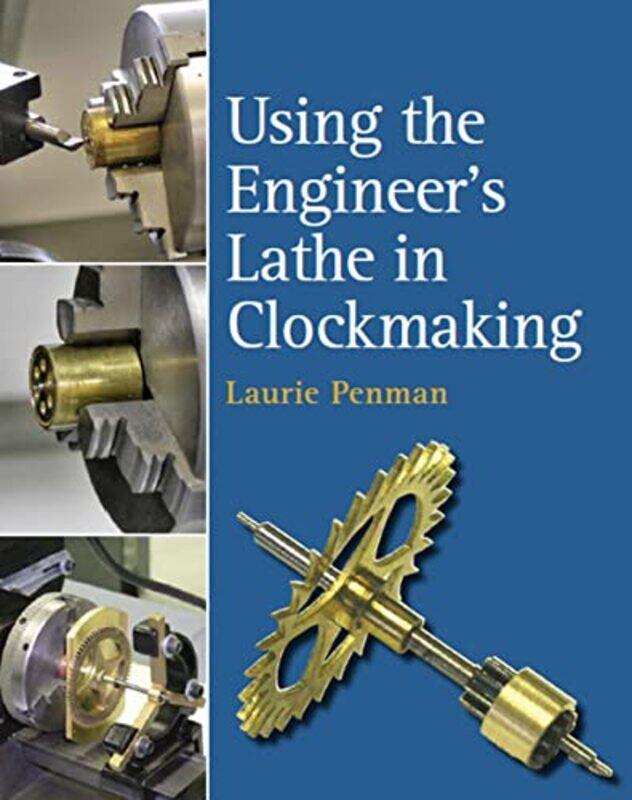 

Using the Engineers Lathe in Clockmaking by Phil Dean-Hardcover