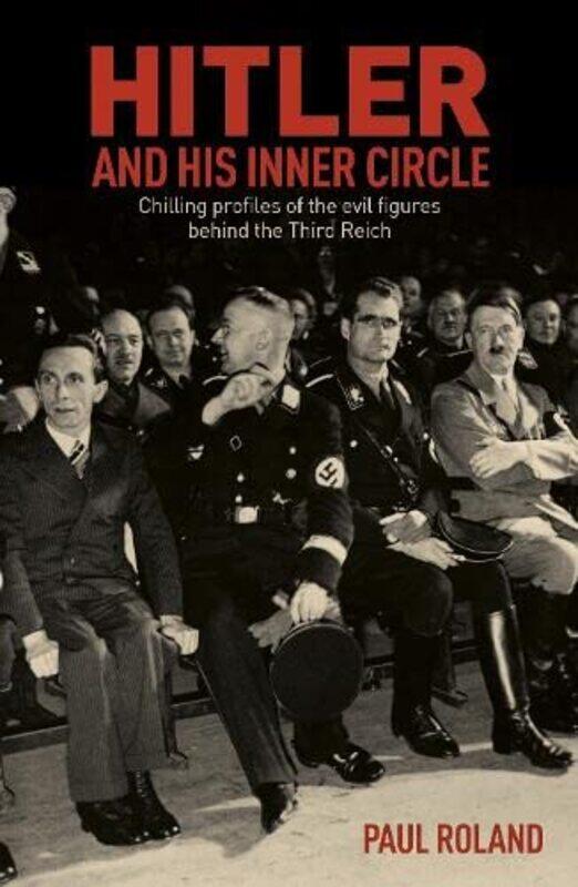 

Hitler and His Inner Circle: Chilling Profiles of the Evil Figures Behind the Third Reich,Paperback,by:Roland, Paul - Aaltonen, Gaynor - Black, Profes