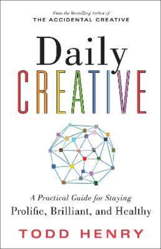 

Daily Creative: A Practical Guide for Staying Prolific, Brilliant, and Healthy,Paperback,ByHenry, Todd