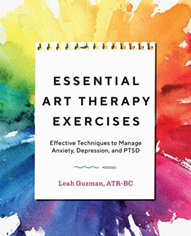 

Essential Art Therapy Exercises: Effective Techniques to Manage Anxiety, Depression, and Ptsd,Paperback,By:Guzman, Leah