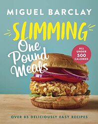 Slimming One Pound Meals: Over 85 Deliciously Easy Recipes, All 500 Calories Or Under By Barclay, Miguel Hardcover