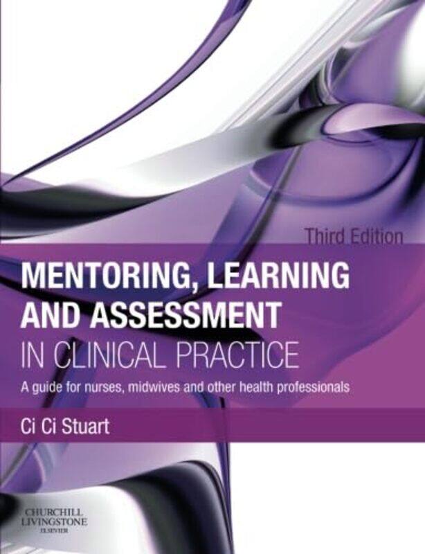 

Mentoring Learning And Assessment In Clinical Practice by Ci Ci (Nursing/Midwifery Lecturer, School of Nursing and Midwifery, University of Sheffield,