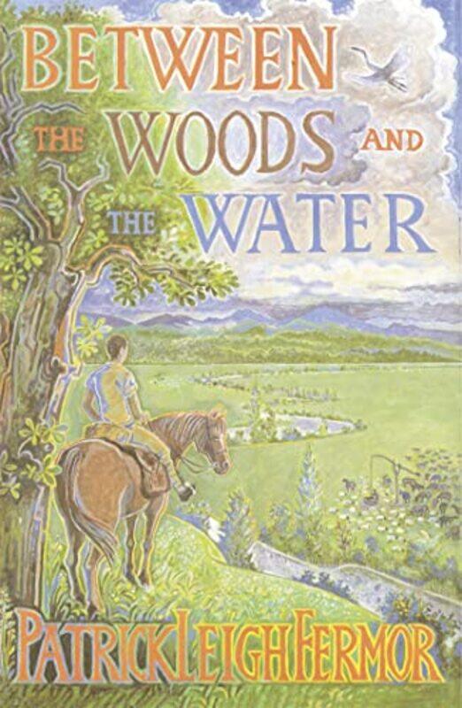 

Between the Woods and the Water by Patrick Leigh Fermor-Paperback