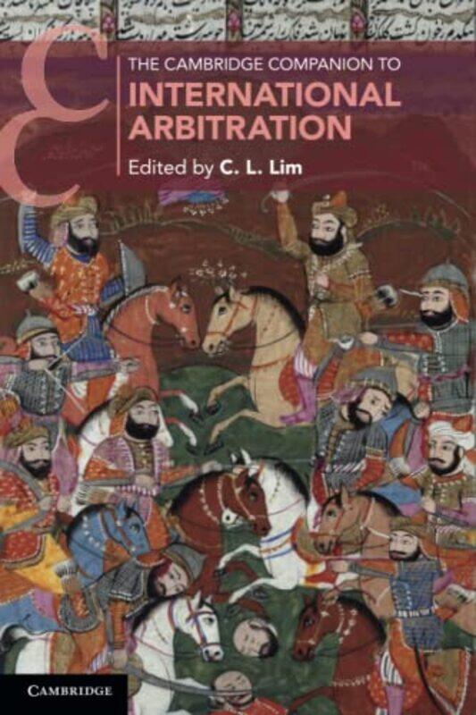 

The Cambridge Companion To International Arbitration By Lim, C. L. (The Chinese University Of Hong Kong) Paperback