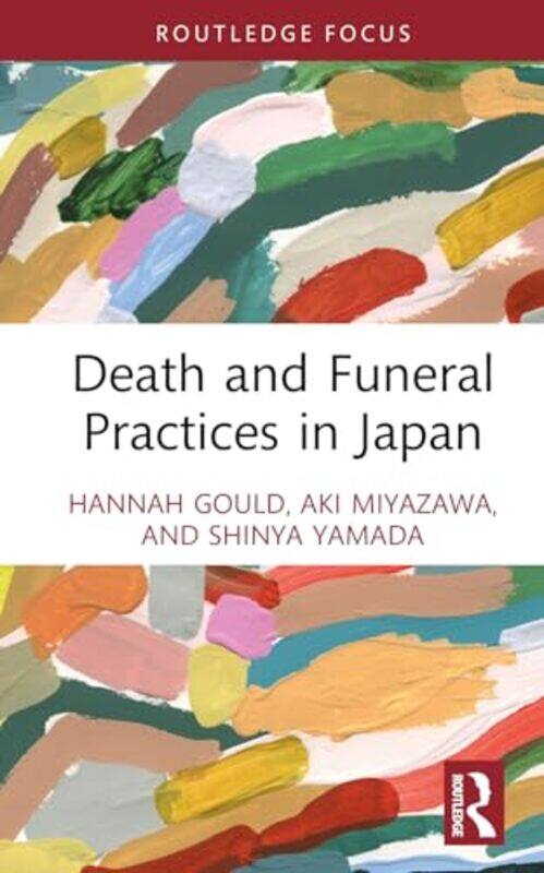 

Death and Funeral Practices in Japan by Hannah GouldAki MiyazawaShinya Yamada-Hardcover