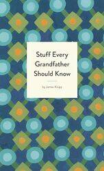 Stuff Every Grandfather Should Know by Jim Knipp-Hardcover