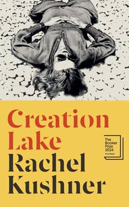 

Creation Lake From The Booker Prizeshortlisted Author By Kushner, Rachel -Hardcover