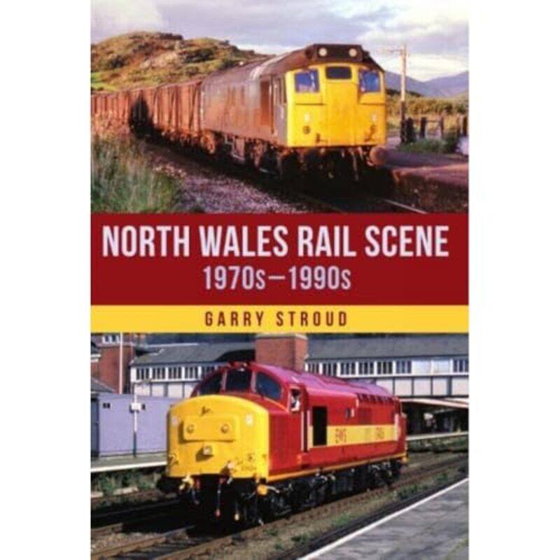 

North Wales Rail Scene 1970s 1990s by Garry Stroud-Paperback