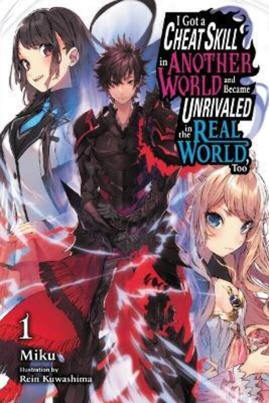 

I Got A Cheat Skill In Another World And Became Unrivaled In The Real World, Too, Vol. 1 Ln,Paperback,By : Miku